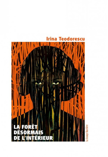 LA FORET, DESORMAIS, DE L'INTERIEUR - TEODORESCU IRINA - BATELIERE