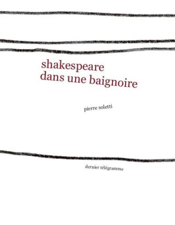 SHAKESPEARE DANS UNE BAIGNOIRE - PIERRE SOLETTI - DERNIER TELEGRA