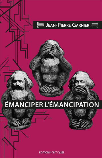 EMANCIPER L'EMANCIPATION - GARNIER JEAN-PIERRE - ED CRITIQUES