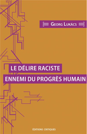 LE DELIRE RACISTE ENNEMI DU PROGRES HUMAIN - LUKACS/MORBOIS - ED CRITIQUES