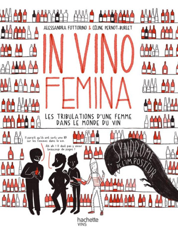 IN VINO FEMINA : LES TRIBULATIONS D'UNE FEMME DANS LE MONDE DU VIN - FOTTORINO ALESSANDRA - HACHETTE