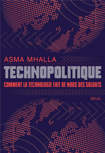 TECHNOPOLITIQUE : COMMENT LA TECHNOLOGIE FAIT DE NOUS DES SOLDATS - MHALLA ASMA - SEUIL