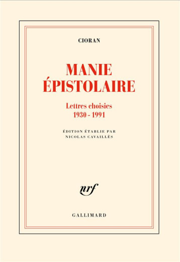 MANIE EPISTOLAIRE : LETTRES CHOISIES, 1930-1991 - CIORAN - GALLIMARD