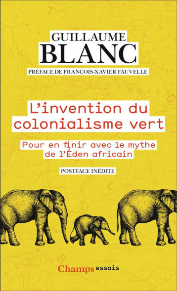 L'INVENTION DU COLONIALISME VERT : POUR EN FINIR AVEC LE MYTHE DE L'EDEN AFRICAIN - GUILLAUME BLANC - FLAMMARION