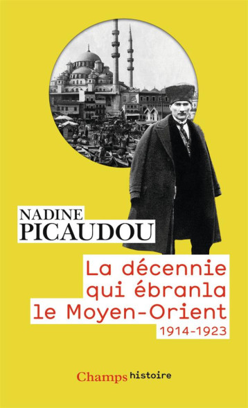 LA DECENNIE QUI EBRANLA LE MOYEN-ORIENT  -  1914-1923 - PICAUDOU NADINE - Flammarion