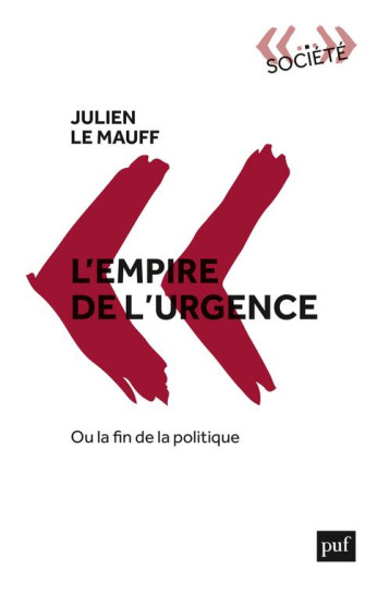 L'EMPIRE DE L'URGENCE, OU LA FIN DE LA POLITIQUE - LE MAUFF JULIEN - PUF