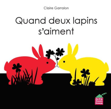 QUAND DEUX LAPINS S'AIMENT - GARRALON CLAIRE - ALBIN MICHEL