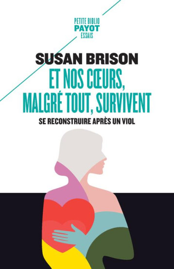 ET NOS COEURS, MALGRE TOUT, SURVIVENT : SE RECONSTRUIRE APRES UN VIOL - BRISON SUSAN - PAYOT POCHE