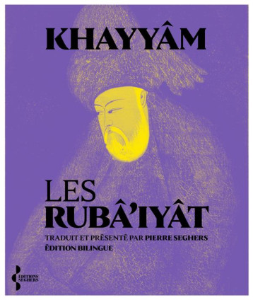 LES RUBA'IYAT - KHAYYAM OMAR - SEGHERS