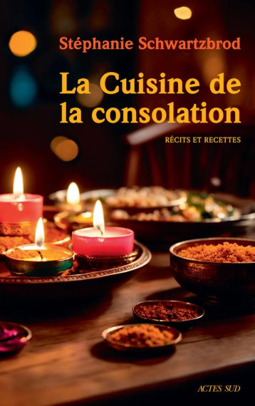 LA CUISINE DE LA CONSOLATION : RECITS ET RECETTES - SCHWARTZBROD S. - ACTES SUD