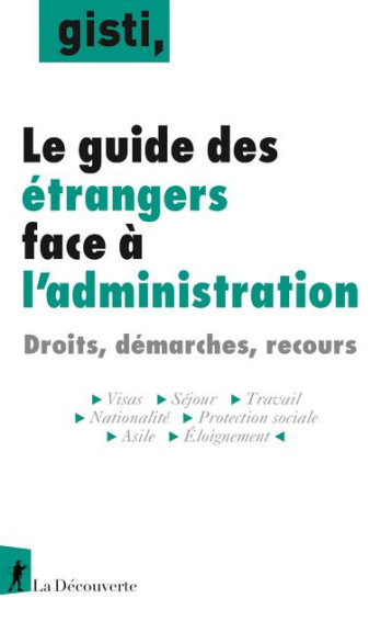 GUIDE DES ETRANGERS FACE A L'ADMINISTRATION : DROITS, DEMARCHES, RECOURS - GISTI (GROUPE D-INFO - LA DECOUVERTE