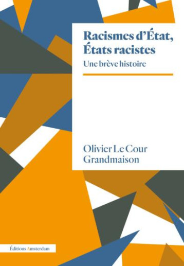 RACISMES D'ETAT, ETATS RACISTES : UN BREVE HISTOIRE - LE COUR GRANDMAISON - AMSTERDAM