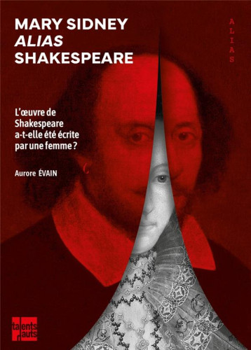 MARY SIDNEY ALIAS SHAKESPEARE : L'œUVRE DE SHAKESPEARE A-T-ELLE ETE ECRITE PAR UNE FEMME ? - EVAIN AURORE - TALENTS HAUTS