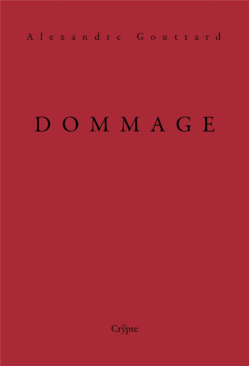 DOMMAGE - ALEXANDRE GOUTTARD - DE LA CRYPTE