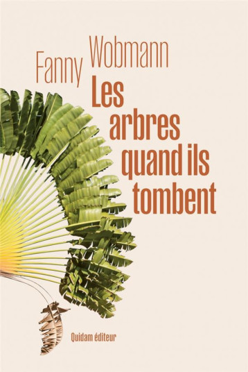 LES ARBRES QUAND ILS TOMBENT - WODMANN FANNY - QUIDAM