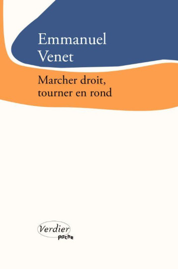 MARCHER DROIT, TOURNER EN ROND - VENET EMMANUEL - VERDIER