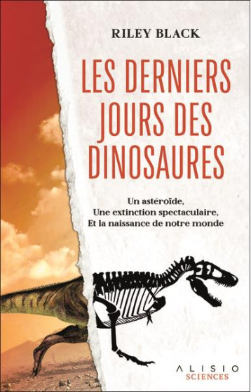 LES DERNIERS JOURS DES DINOSAURES : UN ASTEROIDE, UNE EXTINCTION SPECTACULAIRE, ET LA NAISSANCE DE NOTRE MONDE - BLACK RILEY - ALISIO