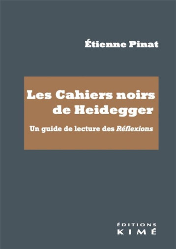 LES CAHIERS NOIRS DE HEIDEGGER : UN GUIDE DE LECTURE DES REFLEXIONS - PINAT ETIENNE - KIME