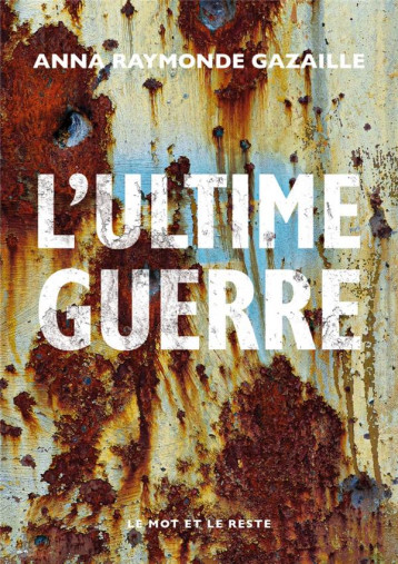 L'ULTIME GUERRE - GAZAILLE A R. - MOT ET LE RESTE