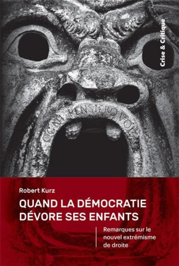 QUAND LA DEMOCRATIE DEVORE SES ENFANTS : REMARQUES SUR LE NOUVEL EXTREMISME DE DROITE - KURZ ROBERT - DU LUMIGNON