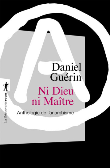 NI DIEU NI MAITRE  -  ANTHOLOGIE DE L'ANARCHISME - GUERIN DANIEL - LA DECOUVERTE