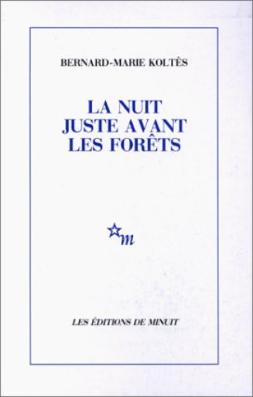 LA NUIT JUSTE AVANT LES FORETS - KOLTES BERNARD-MARIE - MINUIT