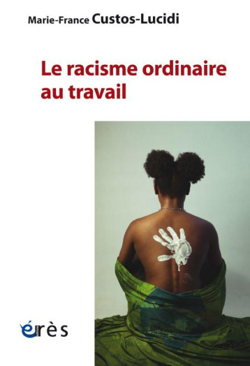 LE RACISME ORDINAIRE AU TRAVAIL - CUSTOS-LUCIDI M-F. - ERES