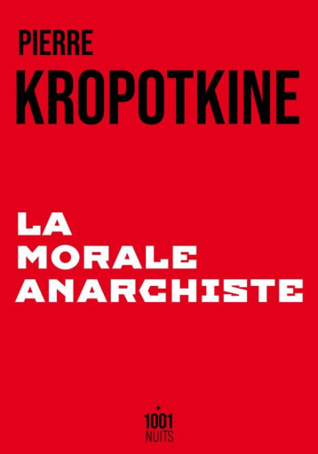 LA MORALE ANARCHISTE - KROPOTKINE PIERRE - 1001 NUITS