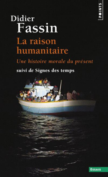 LA RAISON HUMANITAIRE : UNE HISTOIRE MORALE DU TEMPS PRESENT  -  SIGNES DES TEMPS - FASSIN DIDIER - POINTS