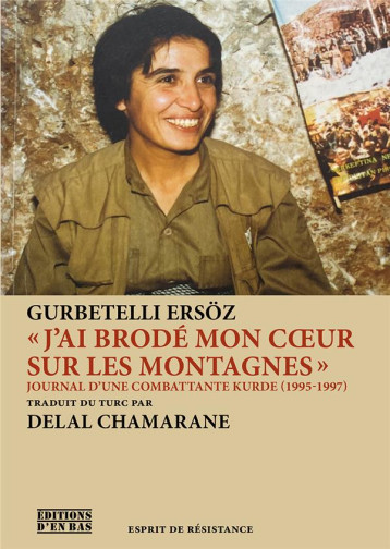 « J´AI BRODE MON COEUR SUR LES MONTAGNES » : JOURNAL D'UNE COMBATTANTE KURDE (1995-1997) - ERSOZ GURBETELLI - CETIM SUISSE