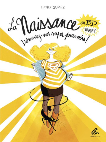 LA NAISSANCE EN BD TOME 1 : DECOUVREZ VOS SUPER POUVOIRS ! - GOMEZ LUCILE - MAMAEDITIONS