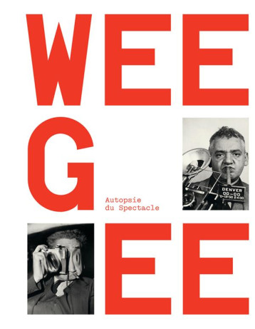 WEEGEE, AUTOPSIE DU SPECTACLE - CHEROUX CLEMENT - TEXTUEL