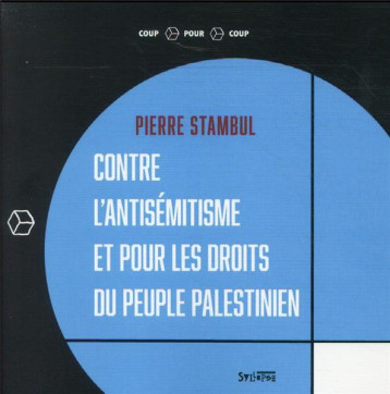 CONTRE L'ANTISEMITISME ET POUR LES DROITS DU PEUPLE PALESTINIEN - STAMBUL PIERRE - SYLLEPSE