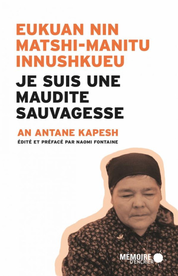 JE SUIS UNE MAUDITE SAUVAGESSE  -  EUKUAN NIN MATSHI-MANITU INNUSHKUEU - ANTANE KAPESH - MEMOIRE ENCRIER