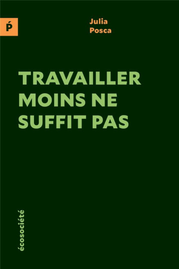 TRAVAILLER MOINS NE SUFFIT PAS - POSCA JULIA - ECOSOCIETE