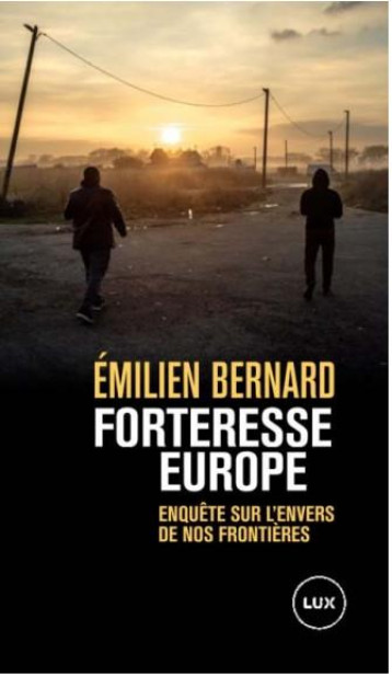 FORTERESSE EUROPE : ENQUETE SUR L'ENVERS DE NOS FRONTIERES - BERNARD EMILIEN - LUX CANADA