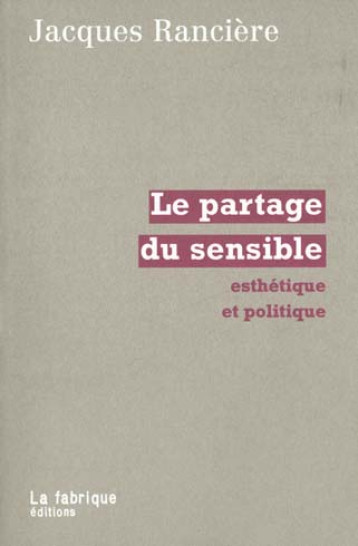 LE PARTAGE DU SENSIBLE - ESTHETIQUE ET POLITIQUE - RANCIERE JACQUES - FABRIQUE