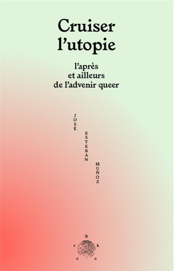 CRUISER L'UTOPIE : L'APRES ET AILLEURS DE L'ADVENIR QUEER - MUNOZ JOSE ESTEBAN - BROOK