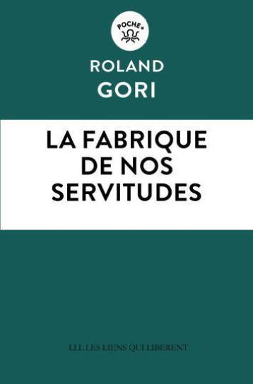 LA FABRIQUE DE NOS SERVITUDES - GORI ROLAND - LIENS LIBERENT