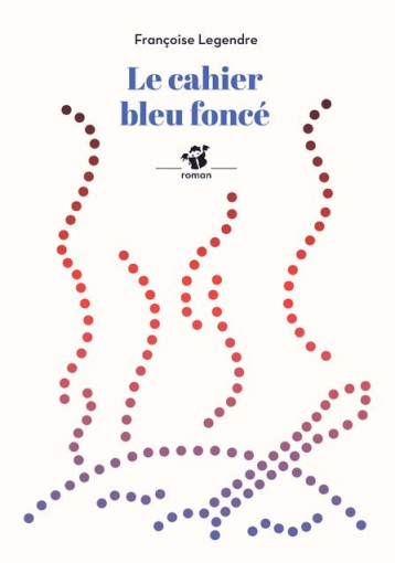 LE CAHIER BLEU FONCE - LEGENDRE FRANCOISE - THIERRY MAGNIER