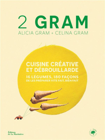 2 GRAM, CUISINE CREATIVE ET DEBROUILLARDE : 16 LEGUMES, 180 FACONS DE LES PREPARER VITE FAIT, BIEN FAIT - GRAM - MARTINIERE BL