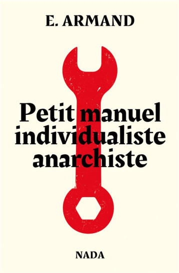 PETIT MANUEL ANARCHISTE INDIVIDUALISTE - E. ARMAND - NADA