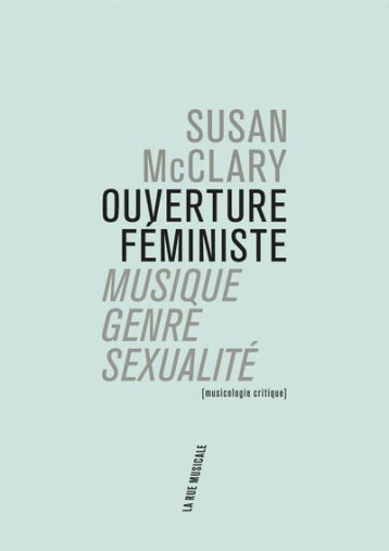 OUVERTURE FEMINISTE  -   MUSIQUE, GENRE, SEXUALITE - MCCLARY SUSAN - La rue musicale