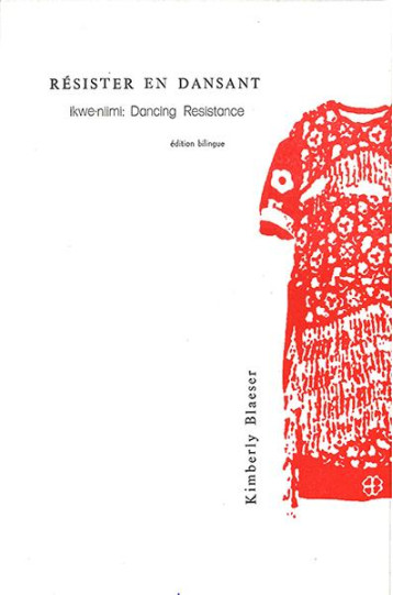 RESISTER EN DANSANT  -  IKWE-NIIMI : DANCING RESISTANCE - BLAESER KIM - ED LISIERES