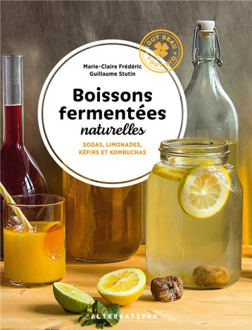 BOISSONS FERMENTEES NATURELLES  -  SODAS, LIMONADES, KEFIRS ET KOMBUCHAS - FREDERIC/STUTIN - GALLIMARD