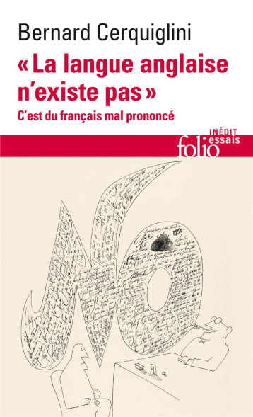 LA LANGUE ANGLAISE N'EXISTE PAS : C'EST DU FRANCAIS MAL PRONONCE - CERQUIGLINI BERNARD - GALLIMARD