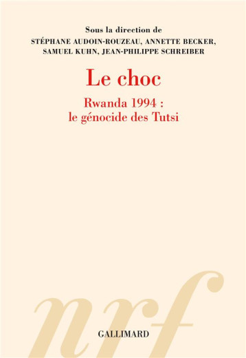 LE CHOC : RWANDA 1994 : LE GENOCIDE DES TUTSI - COLLECTIF - GALLIMARD