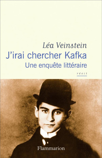 J'IRAI CHERCHER KAFKA : UNE ENQUETE LITTERAIRE - VEINSTEIN LEA - FLAMMARION