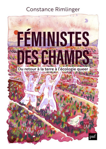 FEMINISTES DES CHAMPS : DU RETOUR A LA TERRE A L'ECOLOGIE QUEER - RIMLINGER CONSTANCE - PUF