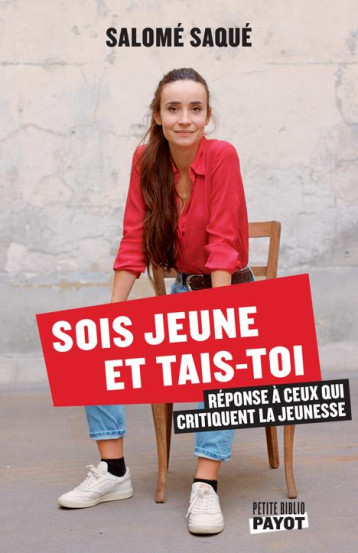 SOIS JEUNE ET TAIS-TOI : REPONSE A CEUX QUI CRITIQUENT LA JEUNESSE - SAQUE SALOME - PAYOT POCHE